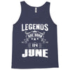 Legends Are Born In June Tank Top