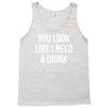 you look like i need a drink Tank Top