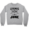 Legends Are Born In June Crewneck Sweatshirt