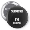 Surprise I Am Drunk Pin-back button