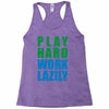 play hard, work lazily Racerback Tank