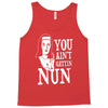 you aint getting nun Tank Top