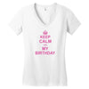 Keep Calm Its My Birthday Women's V-Neck T-Shirt