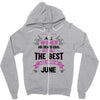 All Women Created Equal But The Best Born In June Zipper Hoodie