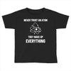 Never Trust An Atom Toddler T-shirt