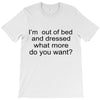 i'm oun of bed T-Shirt