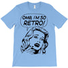 oh my god i am so retro T-Shirt