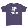 i'm fat lets's party Youth Tee