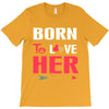 couple tshirt   born to love her T-Shirt