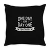 one day or day one you decide Throw Pillow