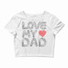 love my dad Crop Top