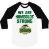 We Are Humboldt Strong 3/4 Sleeve Shirt
