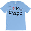 I Love My Papa T-Shirt