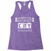 I Am Pretty Cool but Cry A lot You Wouldnt Understand Racerback Tank
