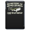 she was short, fat and had a big mouth! iPad Mini