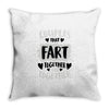 couples that fart together stay together Throw Pillow