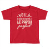 voila a quoi ressemble le papou parfait2 Toddler T-shirt