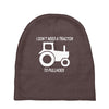 i dont need a tractor to pull hoes funny Baby Beanies