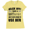 Back Off Crazy Gigi Afraid To Use Her Ladies Fitted T-Shirt
