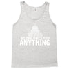 contrary to popular belief, no one owes you anything Tank Top