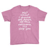 Me? Crazy? I should get down off this unicorn and slap you Youth Tee