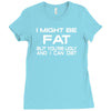 i might be fat mens Ladies Fitted T-Shirt