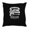 not always playing the bass Throw Pillow