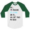 Yes...I'm Pregnant.It's a Boy! And No...You Can't Touch My Belly! 3/4 Sleeve Shirt