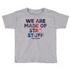 We Are Made Of Star Stuff Toddler T-shirt