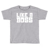 like a boss Toddler T-shirt