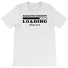 Sarcastic Comment Loading Please Wait T-Shirt