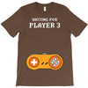 Waiting for Player 3 Gamer T-Shirt