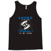 Father is my Name Fishing Is My Game Tank Top