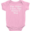 the older i get the better Baby Bodysuit