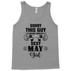 sorry this guy is already taken by a super sexy  may girl Tank Top