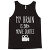 my brain is 90% movie quotes Tank Top