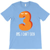 i can't even T-Shirt