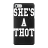 she's a thot   funny iPhone 7 Case