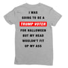 i was going to be a trump voter for halloween but my head wouldn't fit Ladies Fitted T-Shirt