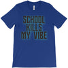 school kills my vibe T-Shirt