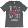 I'm Your Mother's Day Gift Dad Says You're Welcome T-Shirt