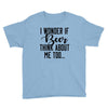 I Wonder If Beer Thinks About Me Youth Tee