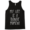 my life is a blonde moment Tank Top