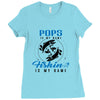 Pops is my Name Fishing Is My Game Ladies Fitted T-Shirt