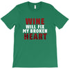 Wine Will Fix My Broken Heart T-Shirt