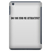 do you find me attractive iPad Mini