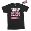 the best kind of mom raises a nurse Exclusive T-shirt