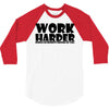 work harder 3/4 Sleeve Shirt