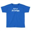 call me ja'crispy Toddler T-shirt
