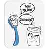 I Hate My Job - Seriously? - Funny Sayings Mousepad